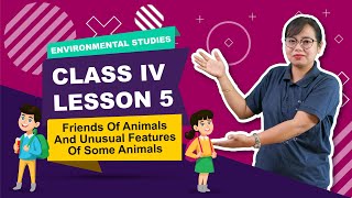 Lesson 5 - Friends of Animals and Unusual features of some Animals