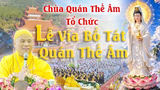 CHÙA QUÁN THẾ ÂM TỔ CHỨC LỄ VÍA QUÁN THẾ ÂM NGÀY 18 / 02 / BÍNH NGỌ