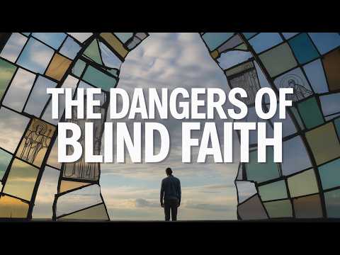 The Dangers of Blind Faith