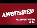 AMBUSHED: Rep.  (D-CA)