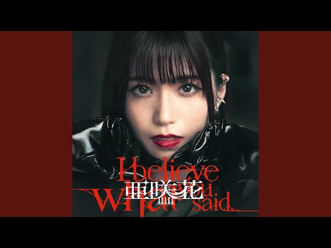 I believe what you said / 亜咲花