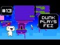 Dunk Plays Fez - S1 Ep. 13 (Gimmie Red Cube) [ Lets Play Fez ]
