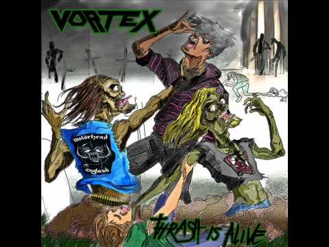 Thrash - Band: Vortex Album: Thrash Is Alive Genre: Thrash Metal Year: 2009 ***I take no credit in writing the music or lyrics of this song or in making the cover art...