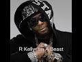 R. Kelly - I'm A Beast  (Ne-Yo Diss?)