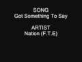 videos de I Got Something To Say [NATION F.T.E ]