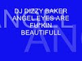 dj dizzy baker   angel eyes are fuking beutifull