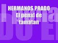 HERMANOS PRADO - El penal de tamatan