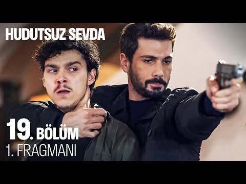 Hudutsuz Sevda 19. Bölüm Fragmanı                                                                                                                                                                                                                         