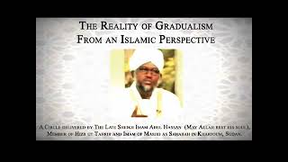 The Reality Of Gradualism From An Islamic Perspective By Sheikh Imam Abul Hassan