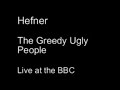 Hefner Greedy Ugly People Peel BBC Maida Vale