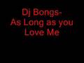 Dj Bongs- As Long as u love me