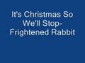 Frightened Rabbit It's Christmas So We'll Stop Official Music Video and Lyrics