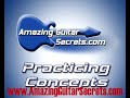Amazing Guitar Secrets - Practicing Concepts