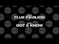 Flux Pavilion – Got 2 Know