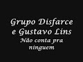 Grupo Disfarce e Gustavo Lins- N�o conta pra ninguem
