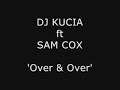 DJ KUCIA ft SAM COX - OVER&OVER ( BASSLINE / SPEED GARAGE )