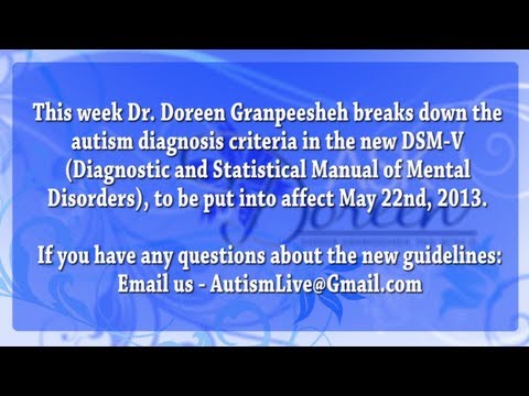 Autism - This week Dr. Doreen Granpeesheh breaks down the autism diagnosis criteria in the new DSM-V (Diagnostic and Statistical Manual of Mental Disorders), to be pu...