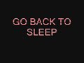 GO BACK TO SLEEP...