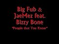 Big Fub and JaeMez feat. Bizzy Bone - People That You Know Big Fub and JaeMez feat. Bizzy Bone - People That You Know