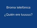 Broma Telefónica - ¿Quién ere tuuu? 1