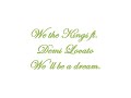 We the Kings ft. Demi Lovato - We'll be a dream.