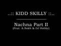 Kidd Skilly - Nachna Part II