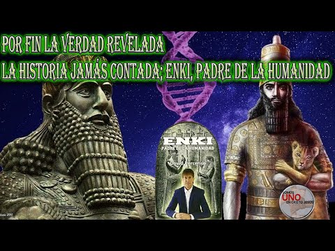 La Historia JAMÁS CONTADA; Enki, Padre de la Humanidad