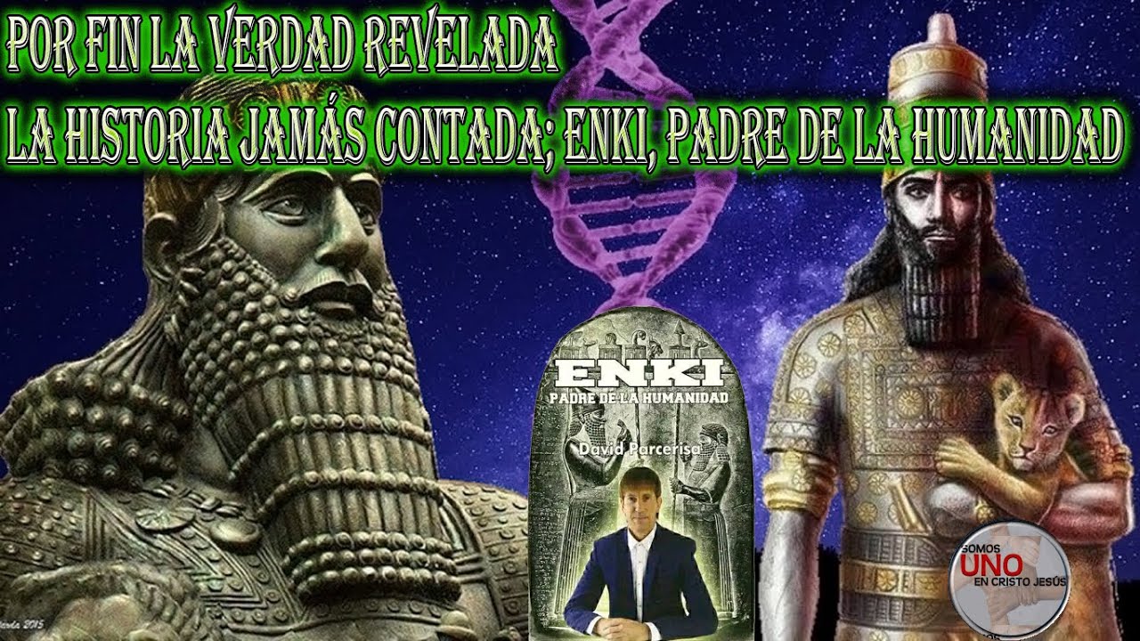 La Historia JAMÁS CONTADA; Enki, Padre de la Humanidad