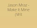 Jason Mraz - Make It Mine (With Lyrics).mp4