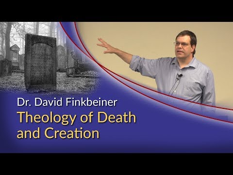 Dr. David Finkbeiner – Theology of Death and Age of the Earth