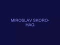 Miroslav Skoro- HAG