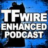 Enhanced TFWIRE Episode 35 Enhanced TFWIRE Episode 35