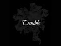 Trouble