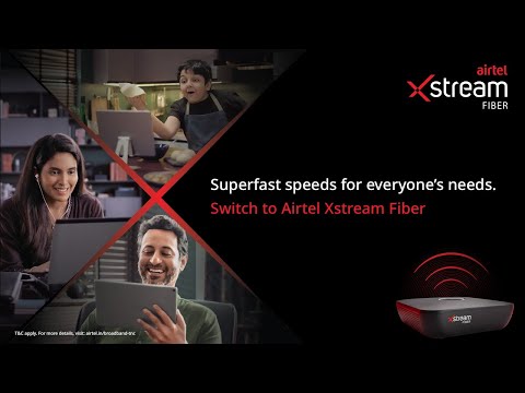 Airtel Xstream Fiber-Superfast speeds for everyone’s needs