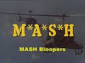 MASH Bloopers