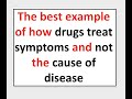How drugs treat symptoms and NOT the cause of disease