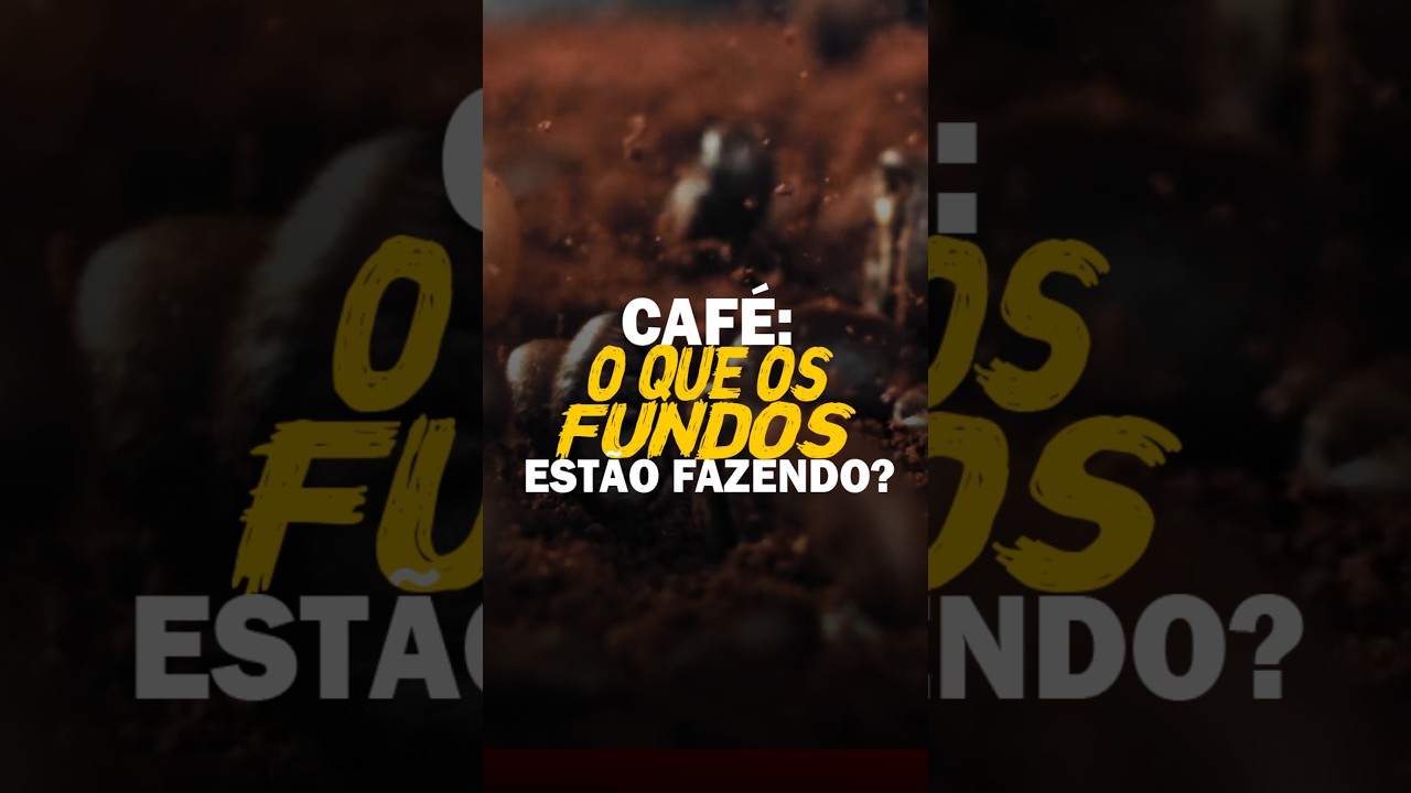 CAFÉ: O QUE OS FUNDOS ESTÃO FAZENDO?
