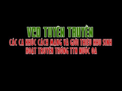 VCD TUYÊN TRUYỀN CÁC CA KHÚC CÁCH MẠNG VÀ GIỚI THIỆU KHU SINH HOẠT TRUYỀN THỐNG TTN NƯỚC OA