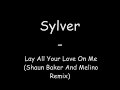 Sylver - Lay All Your Love On Me (Shaun Baker And Melino Remix) Sylver - Lay All Your Love On Me (Shaun Baker And Melino Remix)