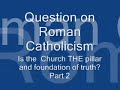 Is Rome THE pillar and foundation of truth? - part 2