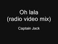 Captain Jack - Oh lala (radio video mix) Captain Jack - Oh lala (radio video mix)
