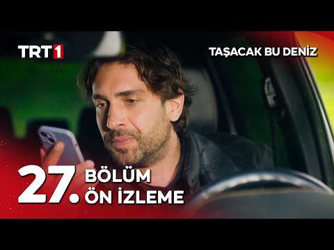 Taşacak Bu Deniz 27. Bölüm Ön İzleme                                                                                                                                                                                                                      