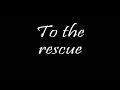 to the rescue