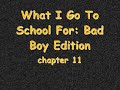 What I Go To School For: BAD boy Edition chapter 11