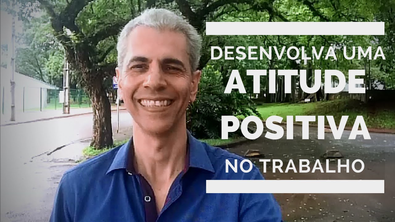 Como desenvolver uma atitude positiva no trabalho