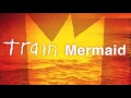 Train – Mermaid