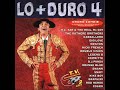 Lo + Duro 4 Lo + Duro 4