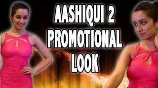 AASHIQUI 2 - Shraddha's NEW HOT LOOK