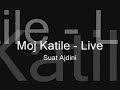 Suat Ajdini - Moj Katile LIVE