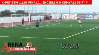 K-PET BTM 2.LİG FİNALİ...İNCİRLİ 0 0 KUMYALI (4-2 P)